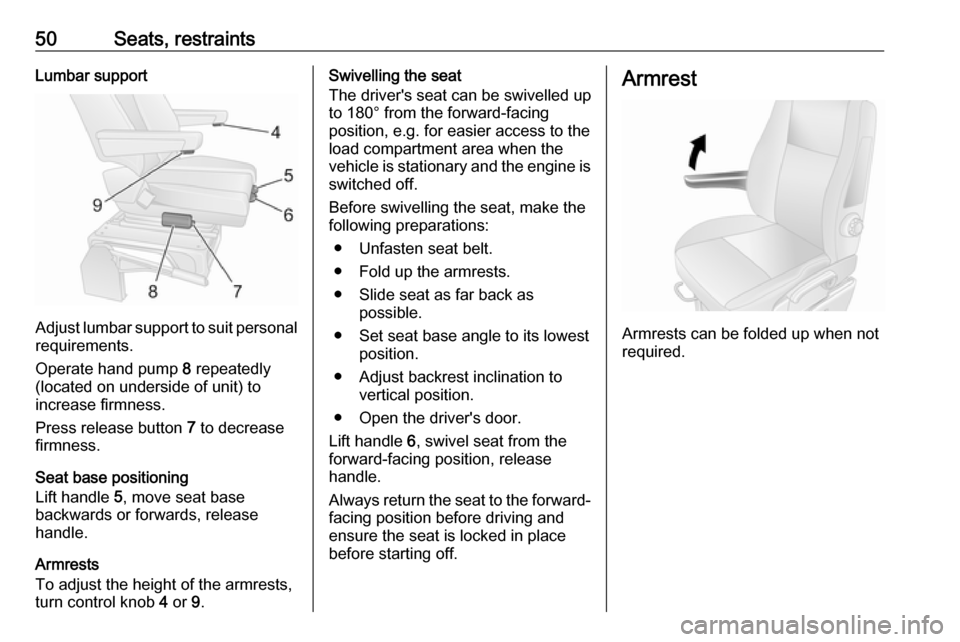 VAUXHALL MOVANO_B 2020  Owners Manual 50Seats, restraintsLumbar support
Adjust lumbar support to suit personalrequirements.
Operate hand pump  8 repeatedly
(located on underside of unit) to
increase firmness.
Press release button  7 to de