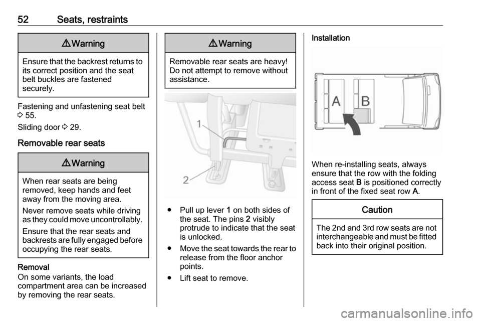 VAUXHALL MOVANO_B 2020  Owners Manual 52Seats, restraints9Warning
Ensure that the backrest returns to
its correct position and the seat
belt buckles are fastened
securely.
Fastening and unfastening seat belt 3  55.
Sliding door  3 29.
Rem
