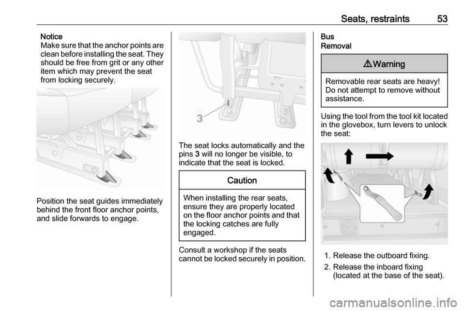 VAUXHALL MOVANO_B 2020 Workshop Manual Seats, restraints53Notice
Make sure that the anchor points are
clean before installing the seat. They
should be free from grit or any other
item which may prevent the seat
from locking securely.
Posit