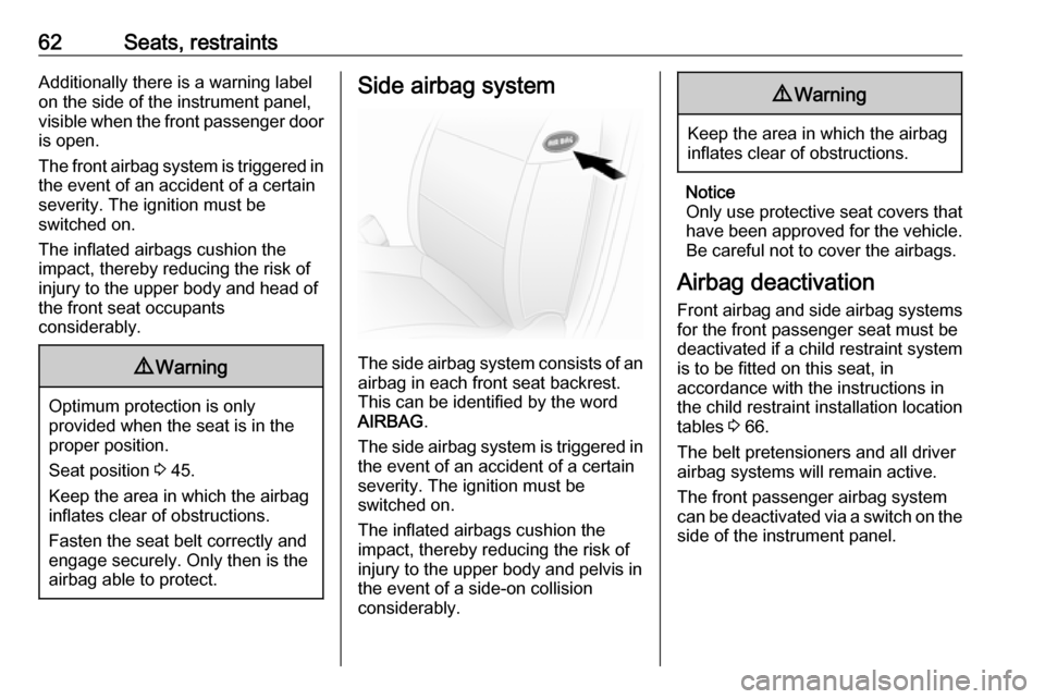 VAUXHALL MOVANO_B 2020 Repair Manual 62Seats, restraintsAdditionally there is a warning label
on the side of the instrument panel,
visible when the front passenger door is open.
The front airbag system is triggered in
the event of an acc VAUXHALL MOVANO_B 2020 Repair Manual 62Seats, restraintsAdditionally there is a warning label
on the side of the instrument panel,
visible when the front passenger door is open.
The front airbag system is triggered in
the event of an acc
