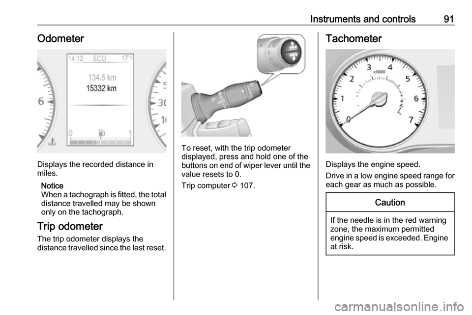 VAUXHALL MOVANO_B 2020 Owners Manual Instruments and controls91Odometer
Displays the recorded distance in
miles.
Notice
When a tachograph is fitted, the total distance travelled may be shown
only on the tachograph.
Trip odometer
The trip VAUXHALL MOVANO_B 2020 Owners Manual Instruments and controls91Odometer
Displays the recorded distance in
miles.
Notice
When a tachograph is fitted, the total distance travelled may be shown
only on the tachograph.
Trip odometer
The trip