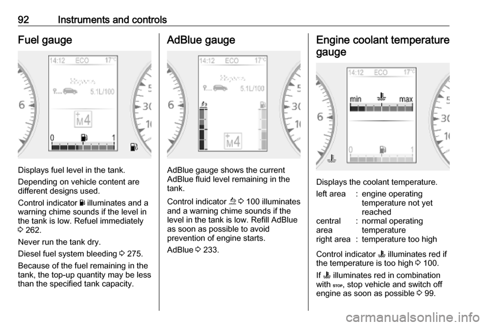 VAUXHALL MOVANO_B 2020  Owners Manual 92Instruments and controlsFuel gauge
Displays fuel level in the tank.
Depending on vehicle content are
different designs used.
Control indicator  Y illuminates and a
warning chime sounds if the level 