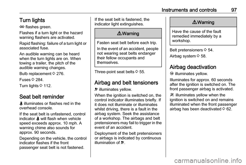 VAUXHALL MOVANO_B 2020  Owners Manual Instruments and controls97Turn lights
O  flashes green.
Flashes if a turn light or the hazard
warning flashers are activated.
Rapid flashing: failure of a turn light or associated fuse.
An audible war