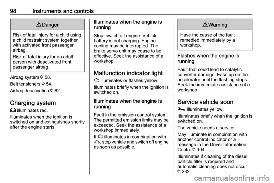 VAUXHALL MOVANO_B 2020  Owners Manual 98Instruments and controls9Danger
Risk of fatal injury for a child using
a child restraint system together
with activated front passenger
airbag.
Risk of fatal injury for an adult
person with deactiva