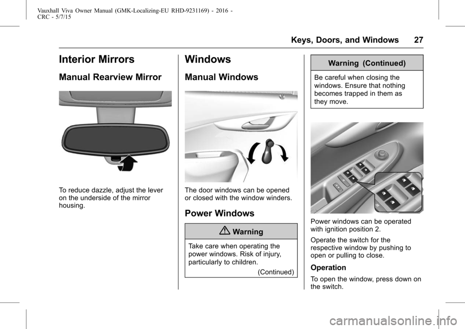 VAUXHALL VIVA 2015.75  Owners Manual Vauxhall Viva Owner Manual (GMK-Localizing-EU RHD-9231169) - 2016 -
CRC - 5/7/15
Keys, Doors, and Windows 27
Interior Mirrors
Manual Rearview Mirror
To reduce dazzle, adjust the lever
on the underside