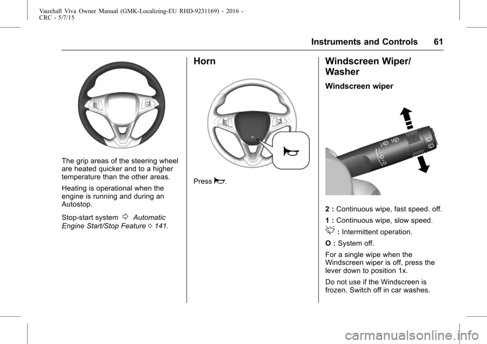 VAUXHALL VIVA 2015.75  Owners Manual Vauxhall Viva Owner Manual (GMK-Localizing-EU RHD-9231169) - 2016 -
CRC - 5/7/15
Instruments and Controls 61
The grip areas of the steering wheel
are heated quicker and to a higher
temperature than th