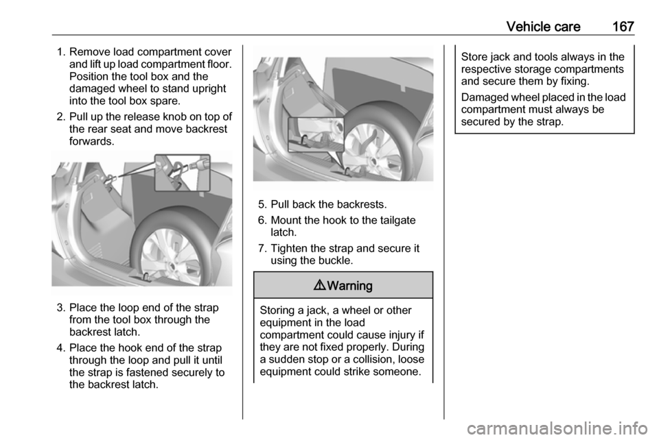 VAUXHALL VIVA 2017.5 Owners Manual Vehicle care1671. Remove load compartment coverand lift up load compartment floor.
Position the tool box and the
damaged wheel to stand upright
into the tool box spare.
2. Pull up the release knob on VAUXHALL VIVA 2017.5 Owners Manual Vehicle care1671. Remove load compartment coverand lift up load compartment floor.
Position the tool box and the
damaged wheel to stand upright
into the tool box spare.
2. Pull up the release knob on