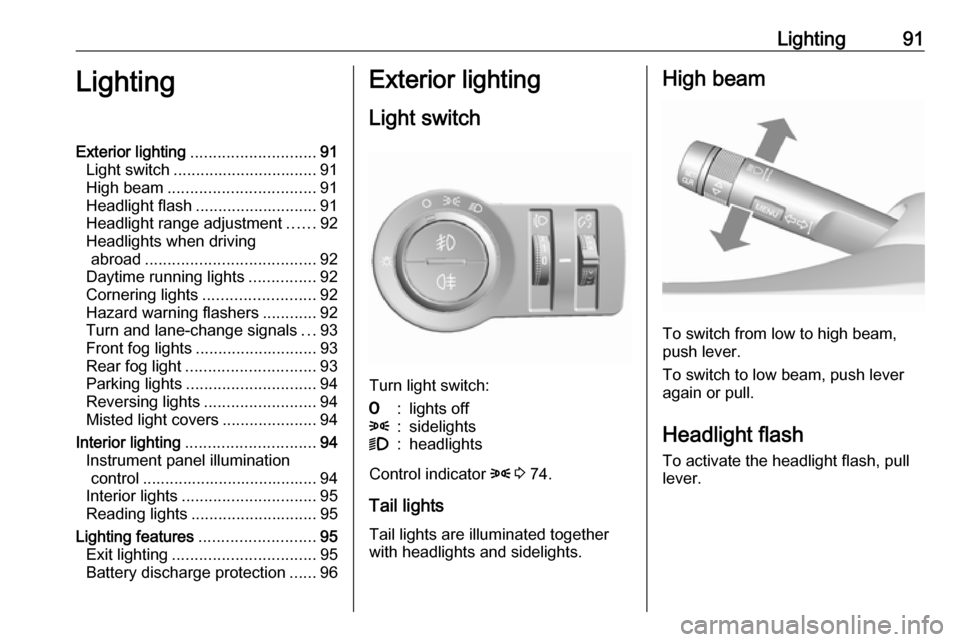 VAUXHALL VIVA 2017.5 Owners Manual Lighting91LightingExterior lighting............................ 91
Light switch ................................ 91
High beam ................................. 91
Headlight flash ..................... VAUXHALL VIVA 2017.5 Owners Manual Lighting91LightingExterior lighting............................ 91
Light switch ................................ 91
High beam ................................. 91
Headlight flash .....................