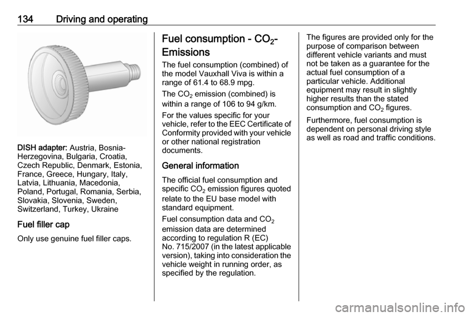 VAUXHALL VIVA 2018 Owners Manual 134Driving and operating
DISH adapter: Austria, Bosnia-
Herzegovina, Bulgaria, Croatia,
Czech Republic, Denmark, Estonia,
France, Greece, Hungary, Italy,
Latvia, Lithuania, Macedonia,
Poland, Portugal VAUXHALL VIVA 2018 Owners Manual 134Driving and operating
DISH adapter: Austria, Bosnia-
Herzegovina, Bulgaria, Croatia,
Czech Republic, Denmark, Estonia,
France, Greece, Hungary, Italy,
Latvia, Lithuania, Macedonia,
Poland, Portugal
