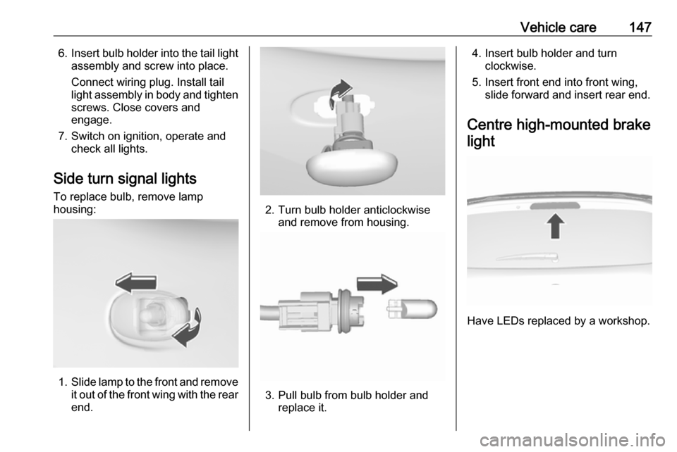 VAUXHALL VIVA 2018 Owners Manual Vehicle care1476.Insert bulb holder into the tail light
assembly and screw into place.
Connect wiring plug. Install tail
light assembly in body and tighten screws. Close covers and
engage.
7. Switch o VAUXHALL VIVA 2018 Owners Manual Vehicle care1476.Insert bulb holder into the tail light
assembly and screw into place.
Connect wiring plug. Install tail
light assembly in body and tighten screws. Close covers and
engage.
7. Switch o