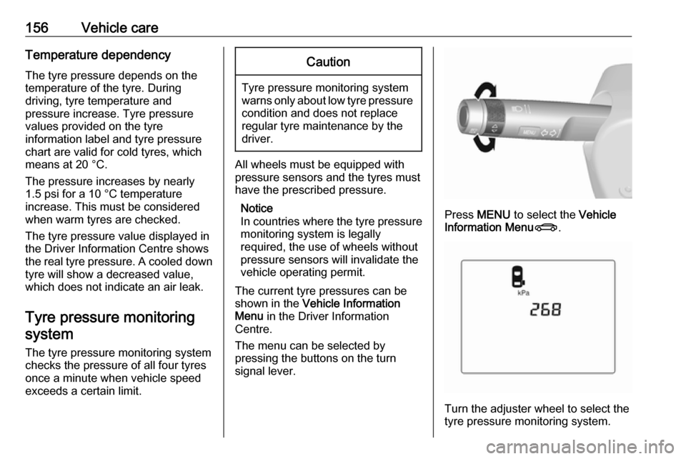 VAUXHALL VIVA 2018 Owners Manual 156Vehicle careTemperature dependencyThe tyre pressure depends on the
temperature of the tyre. During
driving, tyre temperature and
pressure increase. Tyre pressure
values provided on the tyre
informa VAUXHALL VIVA 2018 Owners Manual 156Vehicle careTemperature dependencyThe tyre pressure depends on the
temperature of the tyre. During
driving, tyre temperature and
pressure increase. Tyre pressure
values provided on the tyre
informa