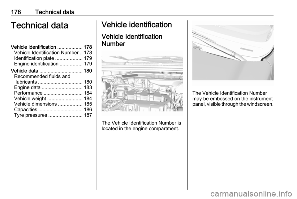 VAUXHALL VIVA 2018 Owners Manual 178Technical dataTechnical dataVehicle identification..................178
Vehicle Identification Number ..178
Identification plate ...................179
Engine identification ................179
Veh VAUXHALL VIVA 2018 Owners Manual 178Technical dataTechnical dataVehicle identification..................178
Vehicle Identification Number ..178
Identification plate ...................179
Engine identification ................179
Veh