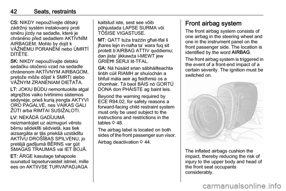VAUXHALL VIVA 2018 Service Manual 42Seats, restraintsCS: NIKDY nepoužívejte dětský
zádržný systém instalovaný proti
směru jízdy na sedadle, které je
chráněno před sedadlem AKTIVNÍM
AIRBAGEM. Mohlo by dojít k
VÁŽNÉM VAUXHALL VIVA 2018 Service Manual 42Seats, restraintsCS: NIKDY nepoužívejte dětský
zádržný systém instalovaný proti
směru jízdy na sedadle, které je
chráněno před sedadlem AKTIVNÍM
AIRBAGEM. Mohlo by dojít k
VÁŽNÉM