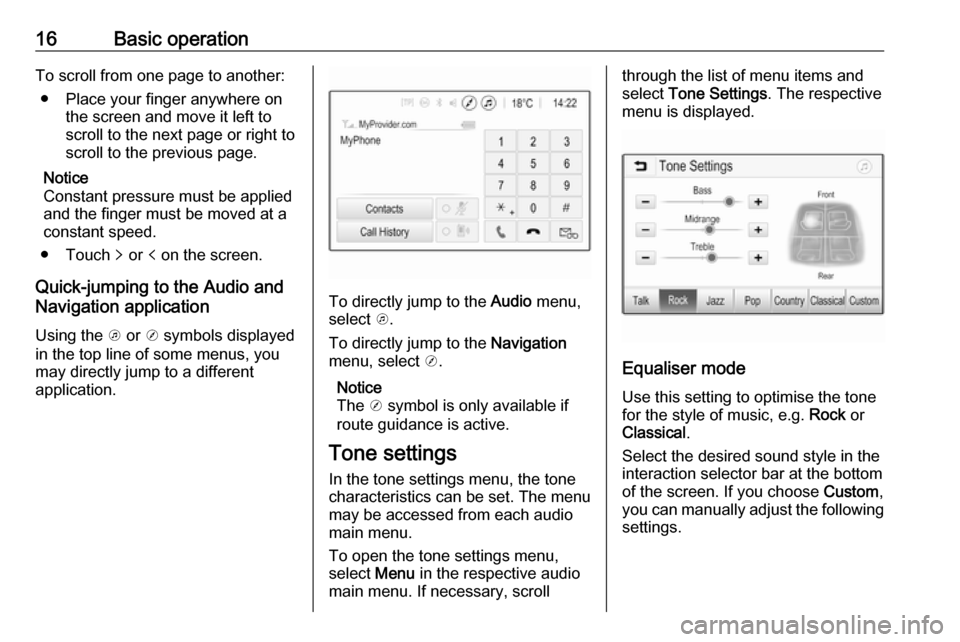 VAUXHALL VIVA 2018.5 Infotainment system 16Basic operationTo scroll from one page to another:● Place your finger anywhere on the screen and move it left to
scroll to the next page or right to
scroll to the previous page.
Notice
Constant pr VAUXHALL VIVA 2018.5 Infotainment system 16Basic operationTo scroll from one page to another:● Place your finger anywhere on the screen and move it left to
scroll to the next page or right to
scroll to the previous page.
Notice
Constant pr
