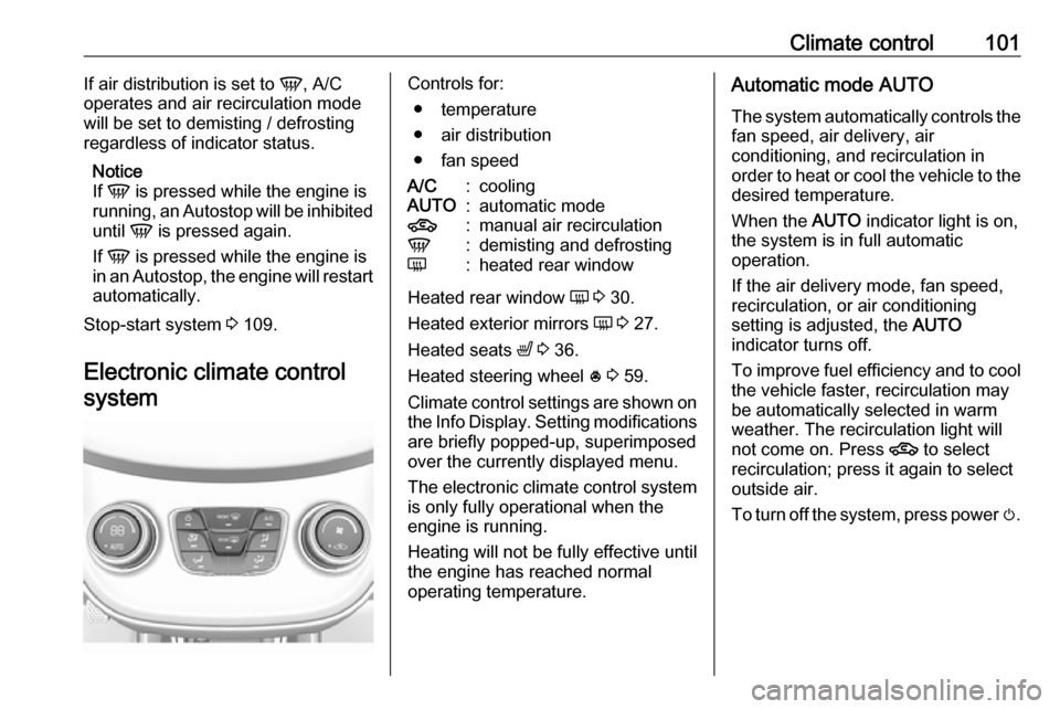 VAUXHALL VIVA 2018.5 Owners Manual Climate control101If air distribution is set to V, A/C
operates and air recirculation mode will be set to demisting / defrosting
regardless of indicator status.
Notice
If V is pressed while the engi VAUXHALL VIVA 2018.5 Owners Manual Climate control101If air distribution is set to V, A/C
operates and air recirculation mode will be set to demisting / defrosting
regardless of indicator status.
Notice
If V is pressed while the engi