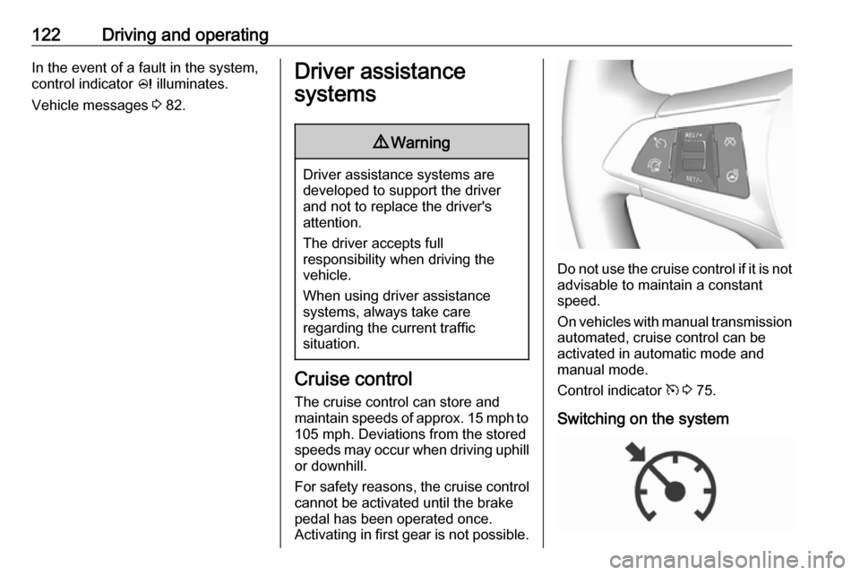 VAUXHALL VIVA 2018.5 Owners Manual 122Driving and operatingIn the event of a fault in the system,
control indicator c illuminates.
Vehicle messages 3 82.Driver assistance
systems9 Warning
Driver assistance systems are
developed to su VAUXHALL VIVA 2018.5 Owners Manual 122Driving and operatingIn the event of a fault in the system,
control indicator c illuminates.
Vehicle messages 3 82.Driver assistance
systems9 Warning
Driver assistance systems are
developed to su