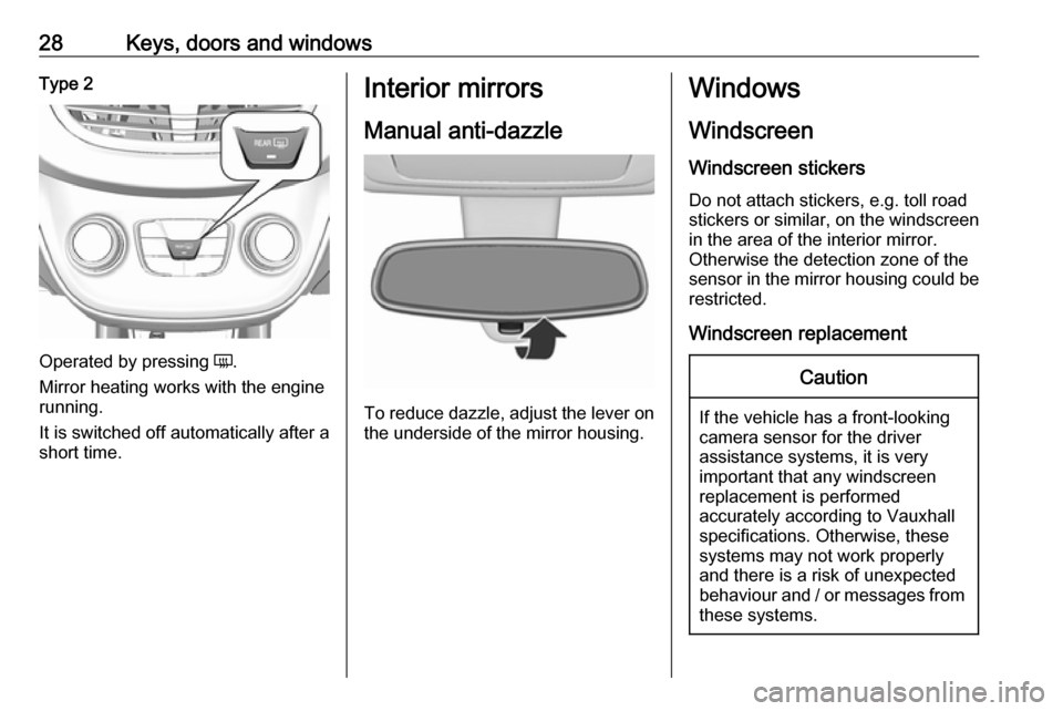 VAUXHALL VIVA 2018.5 Owners Guide 28Keys, doors and windowsType 2
Operated by pressing Ü.
Mirror heating works with the engine
running.
It is switched off automatically after a
short time.
Interior mirrors
Manual anti-dazzle
To reduc VAUXHALL VIVA 2018.5 Owners Guide 28Keys, doors and windowsType 2
Operated by pressing Ü.
Mirror heating works with the engine
running.
It is switched off automatically after a
short time.
Interior mirrors
Manual anti-dazzle
To reduc