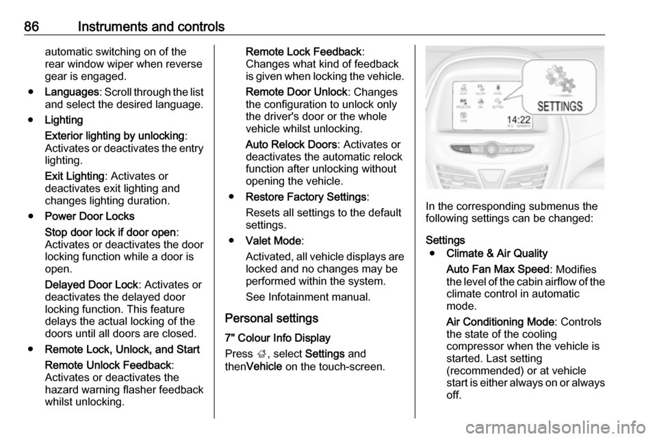VAUXHALL VIVA 2018.5 Owners Manual 86Instruments and controlsautomatic switching on of the
rear window wiper when reverse
gear is engaged.
● Languages : Scroll through the list
and select the desired language.
● Lighting
Exterior l VAUXHALL VIVA 2018.5 Owners Manual 86Instruments and controlsautomatic switching on of the
rear window wiper when reverse
gear is engaged.
● Languages : Scroll through the list
and select the desired language.
● Lighting
Exterior l