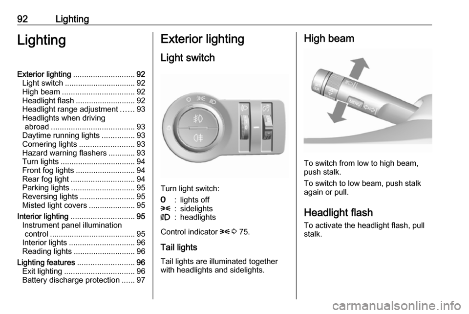 VAUXHALL VIVA 2018.5 Owners Manual 92LightingLightingExterior lighting............................ 92
Light switch ................................ 92
High beam ................................. 92
Headlight flash ..................... VAUXHALL VIVA 2018.5 Owners Manual 92LightingLightingExterior lighting............................ 92
Light switch ................................ 92
High beam ................................. 92
Headlight flash .....................