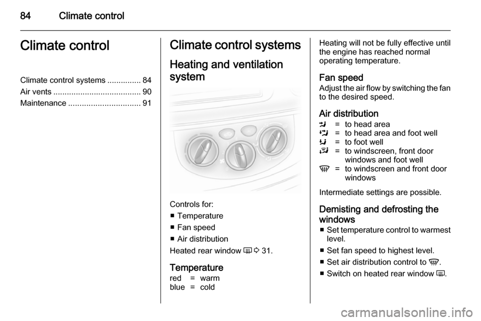 VAUXHALL VIVARO 2014 User Guide 84Climate controlClimate controlClimate control systems ............... 84
Air vents ....................................... 90
Maintenance ................................ 91Climate control systems
H VAUXHALL VIVARO 2014 User Guide 84Climate controlClimate controlClimate control systems ............... 84
Air vents ....................................... 90
Maintenance ................................ 91Climate control systems
H