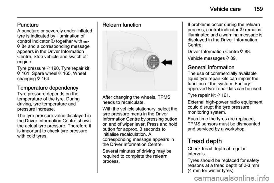 VAUXHALL VIVARO 2015.5 Owners Manual Vehicle care159
Puncture
A puncture or severely under-inflated
tyre is indicated by illumination of
control indicator w together with C
3 84 and a corresponding message
appears in the Driver Inform VAUXHALL VIVARO 2015.5 Owners Manual Vehicle care159
Puncture
A puncture or severely under-inflated
tyre is indicated by illumination of
control indicator w together with C
3 84 and a corresponding message
appears in the Driver Inform