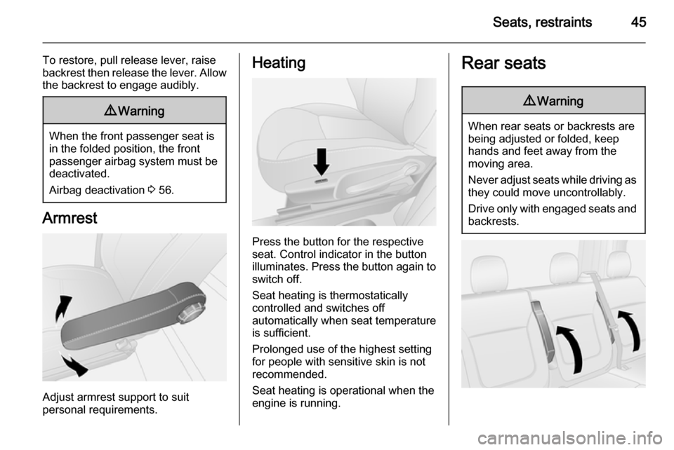VAUXHALL VIVARO 2015.5 User Guide Seats, restraints45
To restore, pull release lever, raise
backrest then release the lever. Allow the backrest to engage audibly.9 Warning
When the front passenger seat is
in the folded position, the f VAUXHALL VIVARO 2015.5 User Guide Seats, restraints45
To restore, pull release lever, raise
backrest then release the lever. Allow the backrest to engage audibly.9 Warning
When the front passenger seat is
in the folded position, the f