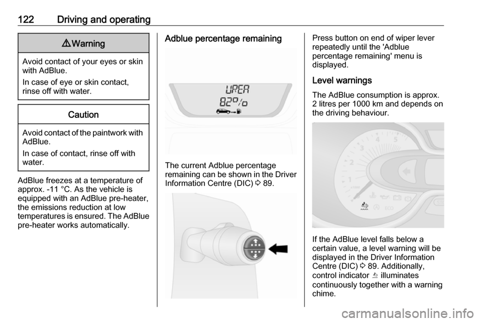 VAUXHALL VIVARO 2016 User Guide 122Driving and operating9Warning
Avoid contact of your eyes or skin
with AdBlue.
In case of eye or skin contact,
rinse off with water.
Caution
Avoid contact of the paintwork with AdBlue.
In case of co VAUXHALL VIVARO 2016 User Guide 122Driving and operating9Warning
Avoid contact of your eyes or skin
with AdBlue.
In case of eye or skin contact,
rinse off with water.
Caution
Avoid contact of the paintwork with AdBlue.
In case of co