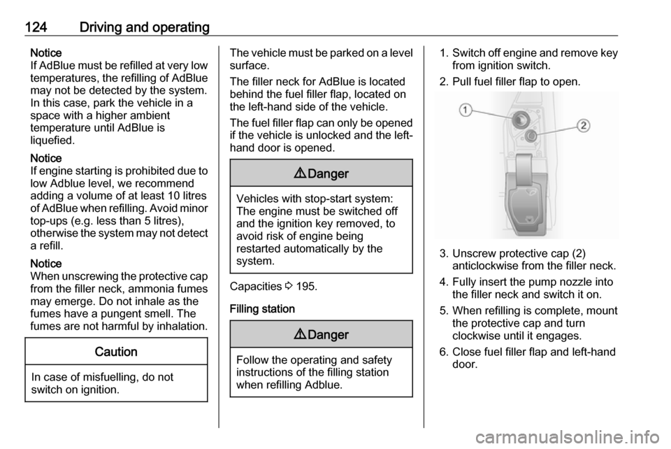 VAUXHALL VIVARO 2016 Owners Manual 124Driving and operatingNotice
If AdBlue must be refilled at very low temperatures, the refilling of AdBlue
may not be detected by the system.
In this case, park the vehicle in a
space with a higher a VAUXHALL VIVARO 2016 Owners Manual 124Driving and operatingNotice
If AdBlue must be refilled at very low temperatures, the refilling of AdBlue
may not be detected by the system.
In this case, park the vehicle in a
space with a higher a