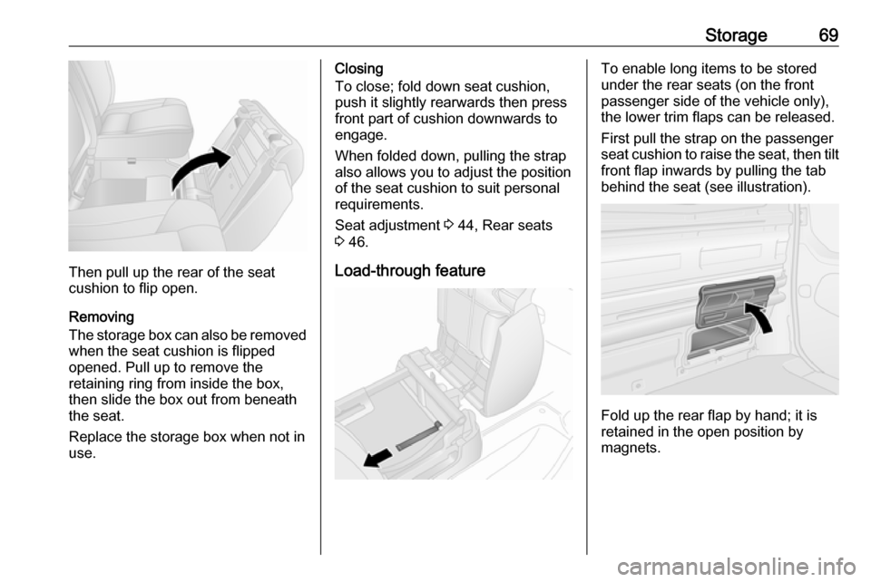 VAUXHALL VIVARO 2016.5 Manual PDF Storage69
Then pull up the rear of the seat
cushion to flip open.
Removing
The storage box can also be removed when the seat cushion is flipped
opened. Pull up to remove the
retaining ring from inside VAUXHALL VIVARO 2016.5 Manual PDF Storage69
Then pull up the rear of the seat
cushion to flip open.
Removing
The storage box can also be removed when the seat cushion is flipped
opened. Pull up to remove the
retaining ring from inside
