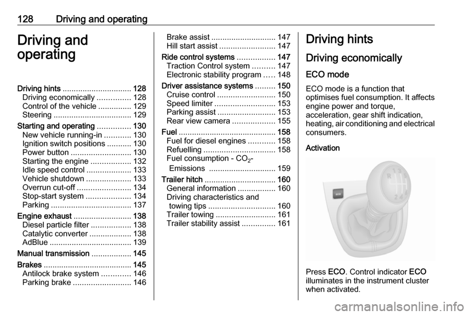 VAUXHALL VIVARO 2018 Owners Manual 128Driving and operatingDriving and
operatingDriving hints ............................... 128
Driving economically ...............128
Control of the vehicle ...............129
Steering .............. VAUXHALL VIVARO 2018 Owners Manual 128Driving and operatingDriving and
operatingDriving hints ............................... 128
Driving economically ...............128
Control of the vehicle ...............129
Steering ..............