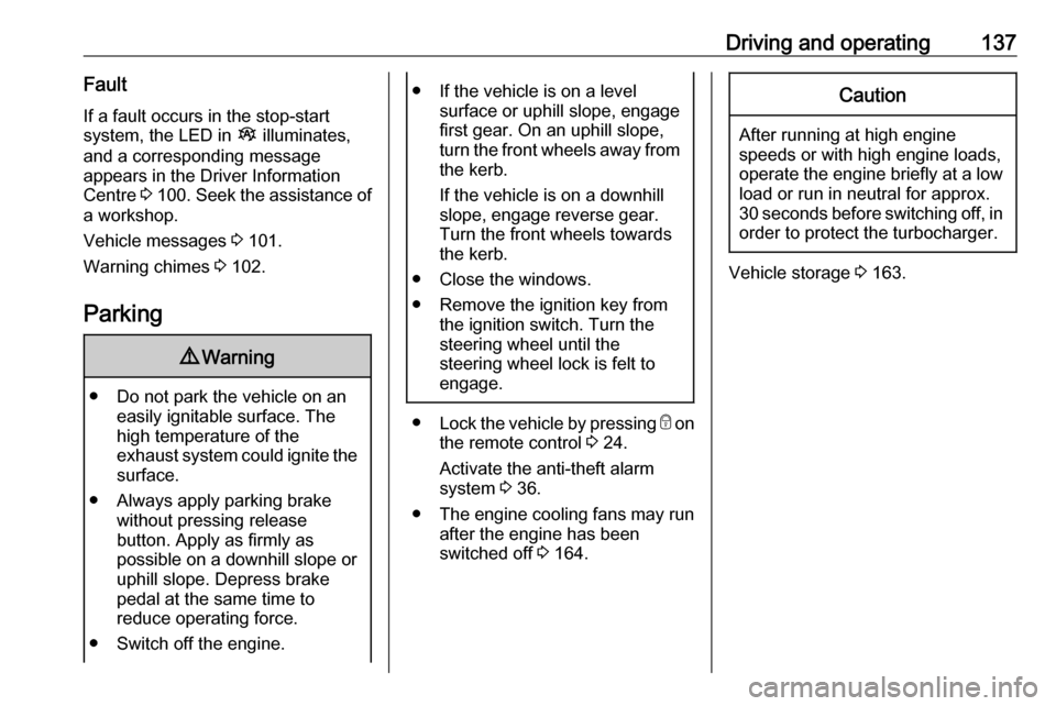 VAUXHALL VIVARO 2018  Owners Manual Driving and operating137Fault
If a fault occurs in the stop-start
system, the LED in  Î illuminates,
and a corresponding message
appears in the Driver Information
Centre  3 100 . Seek the assistance 