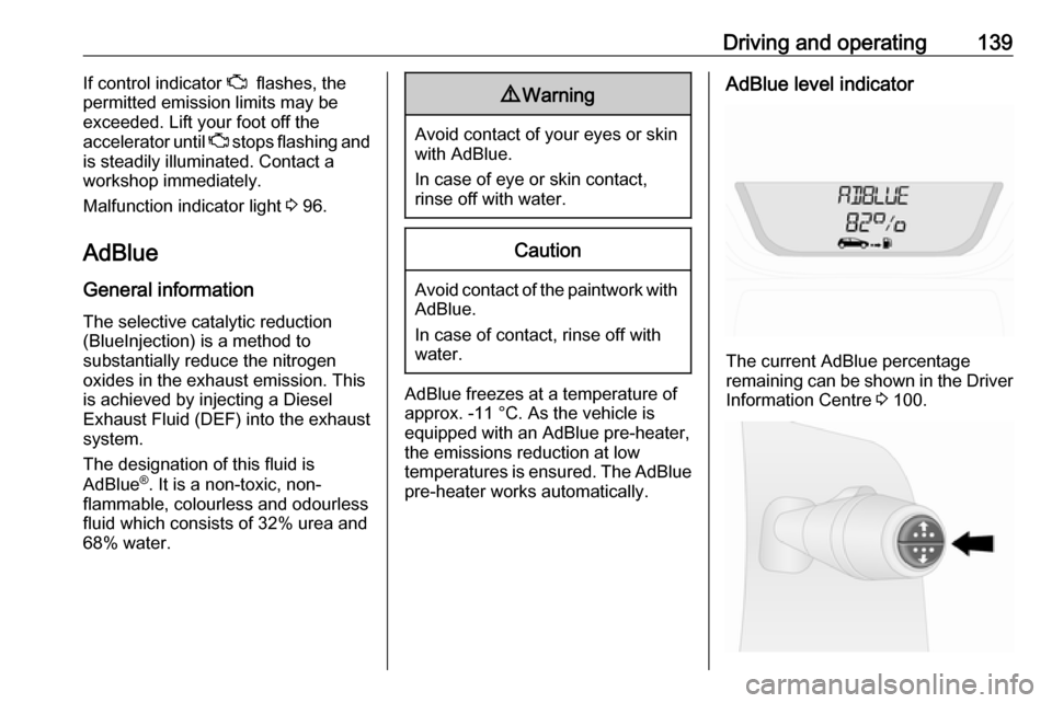 VAUXHALL VIVARO 2018 Owners Manual Driving and operating139If control indicator Z flashes, the
permitted emission limits may be
exceeded. Lift your foot off the
accelerator until Z stops flashing and
is steadily illuminated. Contact VAUXHALL VIVARO 2018 Owners Manual Driving and operating139If control indicator Z flashes, the
permitted emission limits may be
exceeded. Lift your foot off the
accelerator until Z stops flashing and
is steadily illuminated. Contact