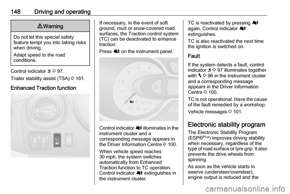 VAUXHALL VIVARO 2018 Owners Manual 148Driving and operating9Warning
Do not let this special safety
feature tempt you into taking risks
when driving.
Adapt speed to the road
conditions.
Control indicator b 3 97.
Trailer stability assi VAUXHALL VIVARO 2018 Owners Manual 148Driving and operating9Warning
Do not let this special safety
feature tempt you into taking risks
when driving.
Adapt speed to the road
conditions.
Control indicator b 3 97.
Trailer stability assi