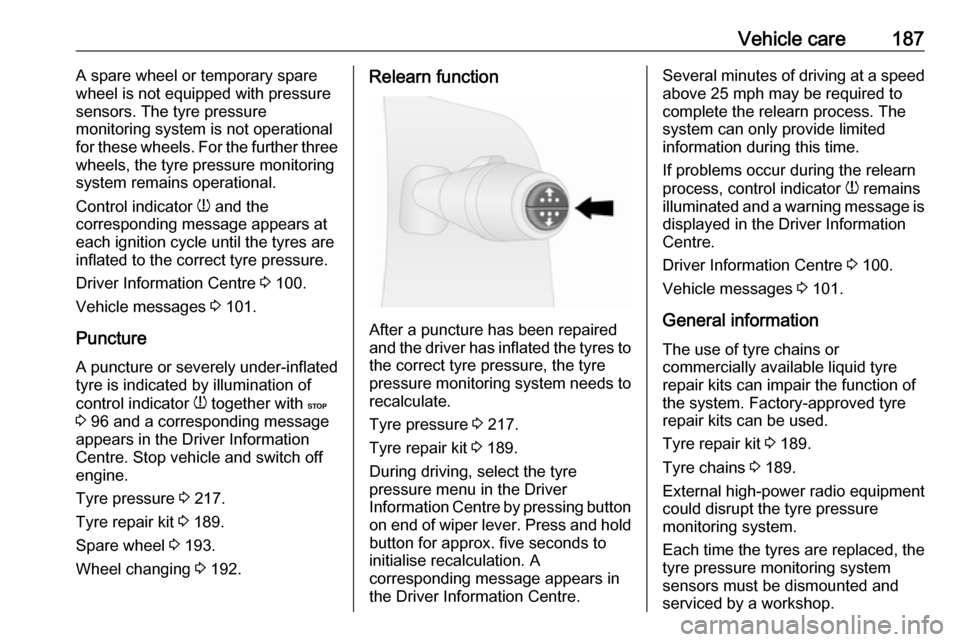 VAUXHALL VIVARO 2018 User Guide Vehicle care187A spare wheel or temporary spare
wheel is not equipped with pressure
sensors. The tyre pressure
monitoring system is not operational
for these wheels. For the further three
wheels, the VAUXHALL VIVARO 2018 User Guide Vehicle care187A spare wheel or temporary spare
wheel is not equipped with pressure
sensors. The tyre pressure
monitoring system is not operational
for these wheels. For the further three
wheels, the