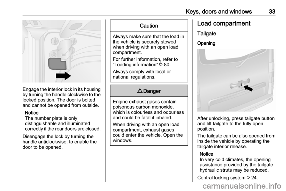 VAUXHALL VIVARO 2018 User Guide Keys, doors and windows33
Engage the interior lock in its housing
by turning the handle clockwise to the locked position. The door is bolted
and cannot be opened from outside.
Notice
The number plate VAUXHALL VIVARO 2018 User Guide Keys, doors and windows33
Engage the interior lock in its housing
by turning the handle clockwise to the locked position. The door is bolted
and cannot be opened from outside.
Notice
The number plate