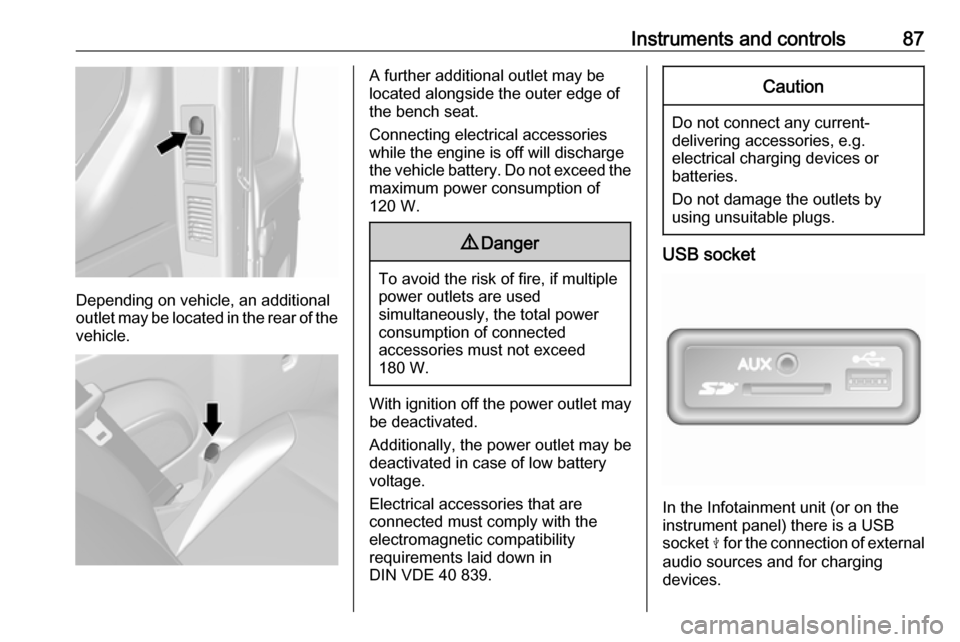 VAUXHALL VIVARO 2018  Owners Manual Instruments and controls87
Depending on vehicle, an additional
outlet may be located in the rear of the
vehicle.
A further additional outlet may be
located alongside the outer edge of
the bench seat.
