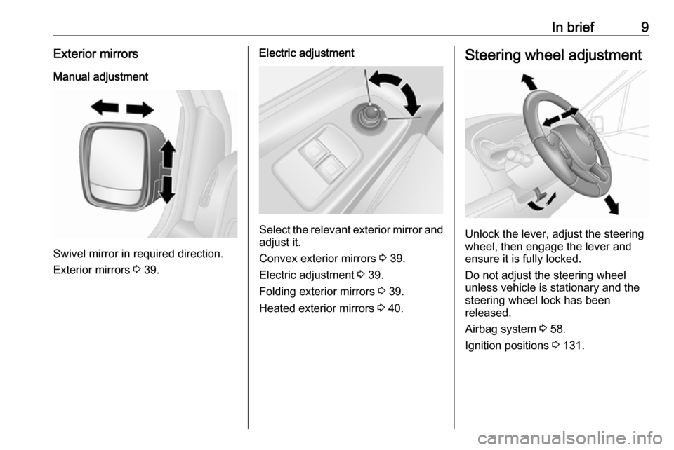 VAUXHALL VIVARO 2018.5 Owners Manual In brief9Exterior mirrorsManual adjustment
Swivel mirror in required direction.
Exterior mirrors 3 39.
Electric adjustment
Select the relevant exterior mirror and
adjust it.
Convex exterior mirrors VAUXHALL VIVARO 2018.5 Owners Manual In brief9Exterior mirrorsManual adjustment
Swivel mirror in required direction.
Exterior mirrors 3 39.
Electric adjustment
Select the relevant exterior mirror and
adjust it.
Convex exterior mirrors