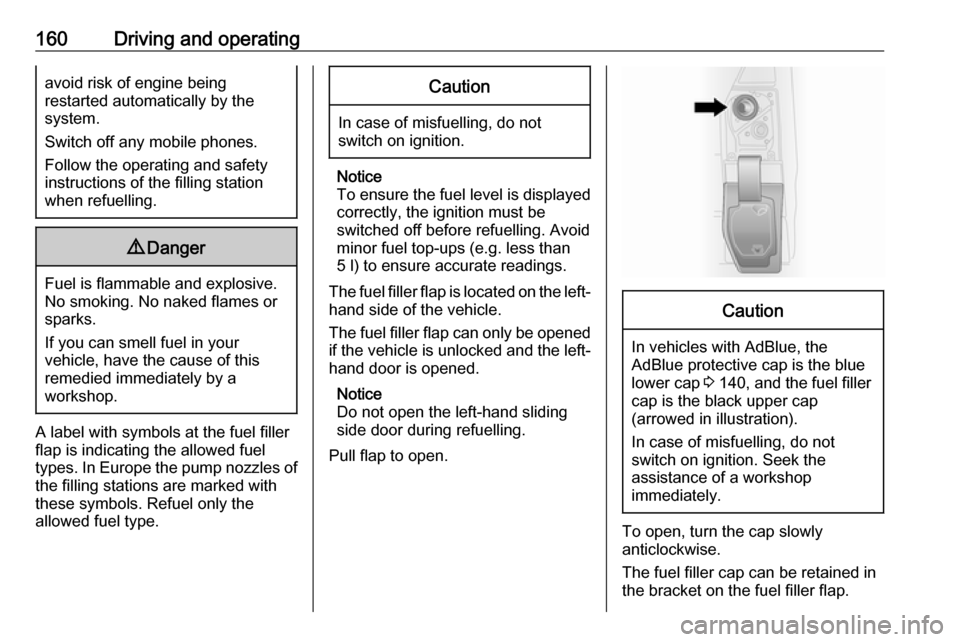 VAUXHALL VIVARO 2018.5 Owners Manual 160Driving and operatingavoid risk of engine being
restarted automatically by the
system.
Switch off any mobile phones.
Follow the operating and safety
instructions of the filling station
when refuell VAUXHALL VIVARO 2018.5 Owners Manual 160Driving and operatingavoid risk of engine being
restarted automatically by the
system.
Switch off any mobile phones.
Follow the operating and safety
instructions of the filling station
when refuell