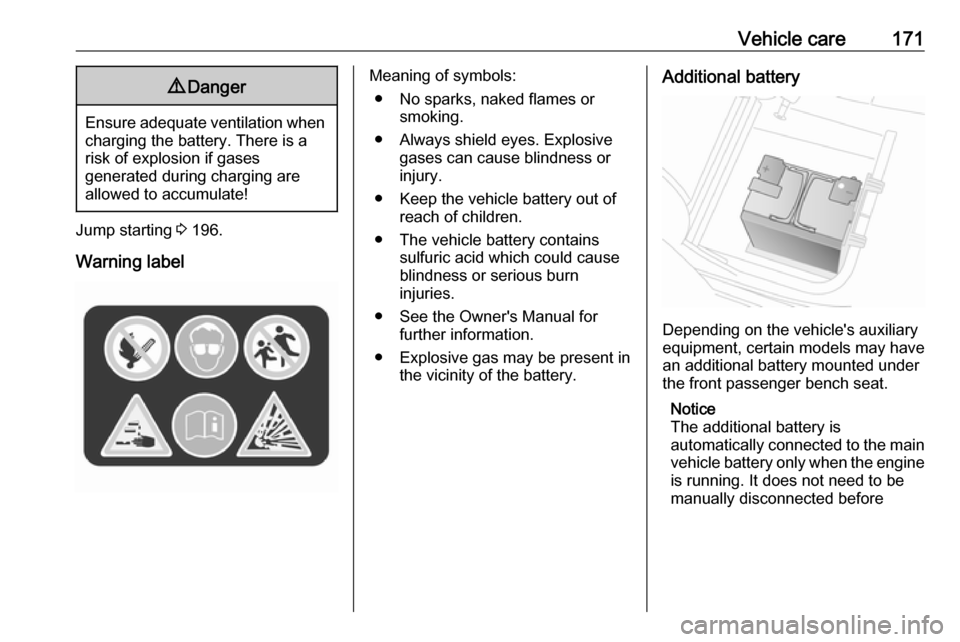 VAUXHALL VIVARO 2018.5 Owners Manual Vehicle care1719Danger
Ensure adequate ventilation when
charging the battery. There is a
risk of explosion if gases
generated during charging are
allowed to accumulate!
Jump starting 3 196.
Warning l VAUXHALL VIVARO 2018.5 Owners Manual Vehicle care1719Danger
Ensure adequate ventilation when
charging the battery. There is a
risk of explosion if gases
generated during charging are
allowed to accumulate!
Jump starting 3 196.
Warning l