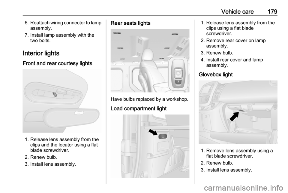 VAUXHALL VIVARO 2018.5 Owners Manual Vehicle care1796.Reattach wiring connector to lamp
assembly.
7. Install lamp assembly with the two bolts.
Interior lights
Front and rear courtesy lights
1. Release lens assembly from the clips and the VAUXHALL VIVARO 2018.5 Owners Manual Vehicle care1796.Reattach wiring connector to lamp
assembly.
7. Install lamp assembly with the two bolts.
Interior lights
Front and rear courtesy lights
1. Release lens assembly from the clips and the