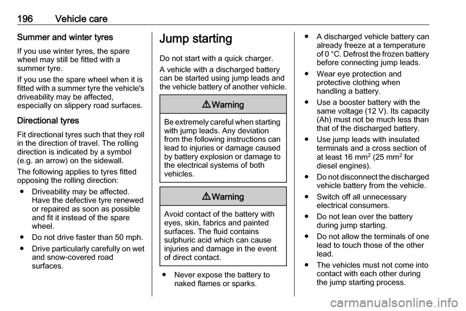 VAUXHALL VIVARO 2018.5 Owners Manual 196Vehicle careSummer and winter tyres
If you use winter tyres, the spare wheel may still be fitted with a
summer tyre.
If you use the spare wheel when it is
fitted with a summer tyre the vehicles dr VAUXHALL VIVARO 2018.5 Owners Manual 196Vehicle careSummer and winter tyres
If you use winter tyres, the spare wheel may still be fitted with a
summer tyre.
If you use the spare wheel when it is
fitted with a summer tyre the vehicles dr