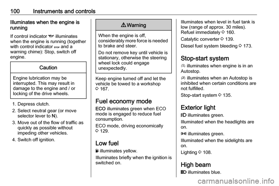 VAUXHALL VIVARO 2019  Owners Manual 100Instruments and controlsIlluminates when the engine is
running
If control indicator  I illuminates
when the engine is running (together
with control indicator  C and a
warning chime): Stop, switch 