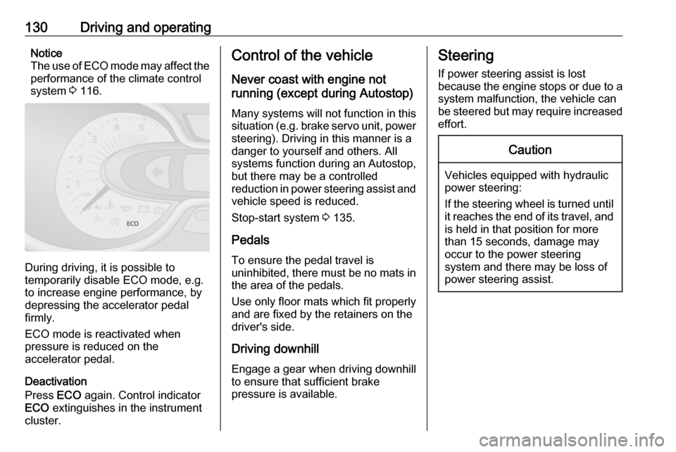 VAUXHALL VIVARO 2019 User Guide 130Driving and operatingNotice
The use of ECO mode may affect the performance of the climate control
system  3 116.
During driving, it is possible to
temporarily disable ECO mode, e.g.
to increase eng