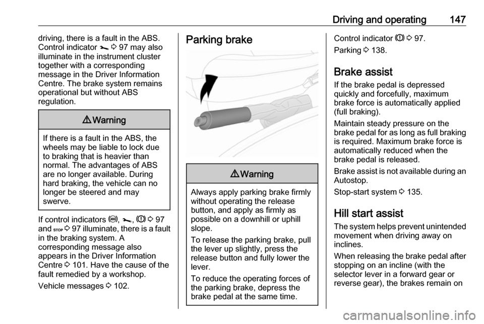 VAUXHALL VIVARO 2019  Owners Manual Driving and operating147driving, there is a fault in the ABS.
Control indicator  j 3  97 may also
illuminate in the instrument cluster together with a corresponding
message in the Driver Information
C