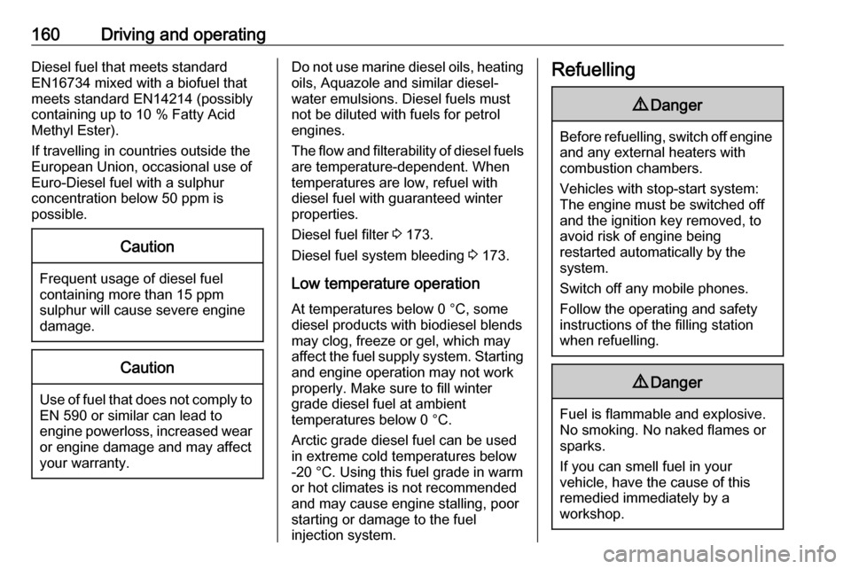 VAUXHALL VIVARO 2019  Owners Manual 160Driving and operatingDiesel fuel that meets standard
EN16734 mixed with a biofuel that
meets standard EN14214 (possibly
containing up to 10 % Fatty Acid
Methyl Ester).
If travelling in countries ou