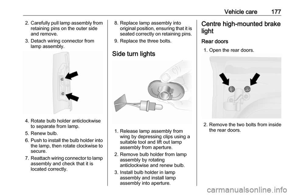 VAUXHALL VIVARO 2019 Owners Manual Vehicle care1772.Carefully pull lamp assembly from
retaining pins on the outer side
and remove.
3. Detach wiring connector from lamp assembly.
4. Rotate bulb holder anticlockwiseto separate from lamp. VAUXHALL VIVARO 2019 Owners Manual Vehicle care1772.Carefully pull lamp assembly from
retaining pins on the outer side
and remove.
3. Detach wiring connector from lamp assembly.
4. Rotate bulb holder anticlockwiseto separate from lamp.
