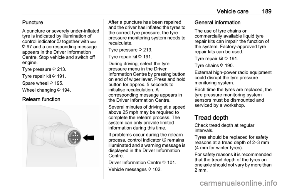 VAUXHALL VIVARO 2019 User Guide Vehicle care189PunctureA puncture or severely under-inflated
tyre is indicated by illumination of
control indicator  w together with  C
3  97 and a corresponding message
appears in the Driver Informat