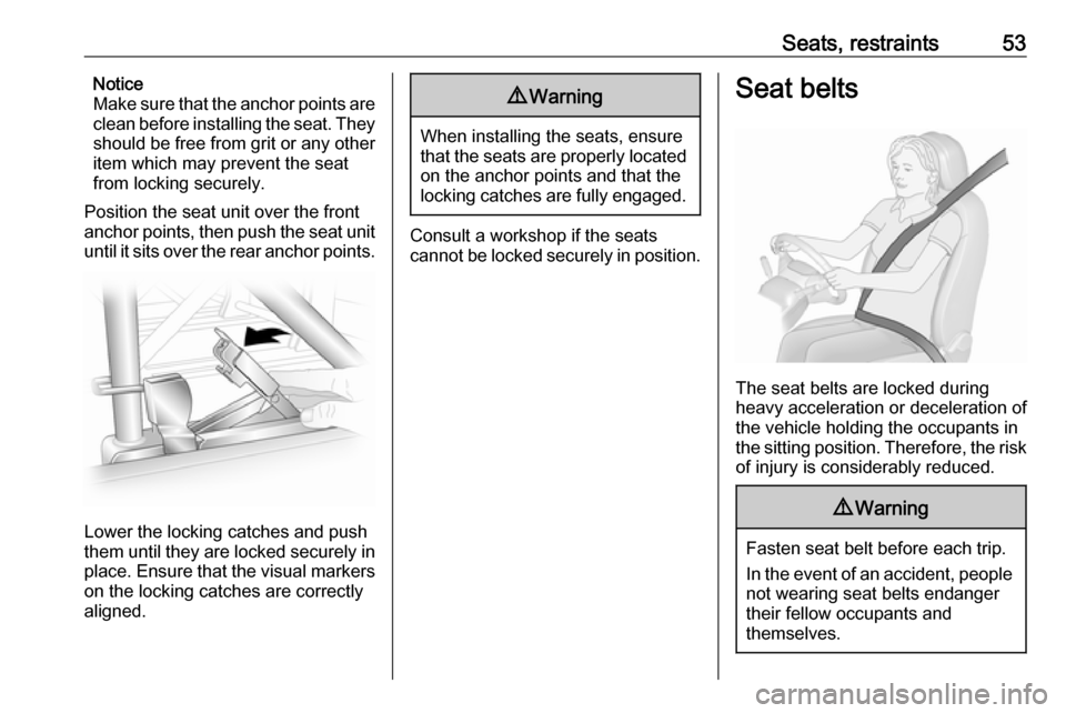 VAUXHALL VIVARO 2019 Workshop Manual Seats, restraints53Notice
Make sure that the anchor points are
clean before installing the seat. They
should be free from grit or any other
item which may prevent the seat
from locking securely.
Posit VAUXHALL VIVARO 2019 Workshop Manual Seats, restraints53Notice
Make sure that the anchor points are
clean before installing the seat. They
should be free from grit or any other
item which may prevent the seat
from locking securely.
Posit