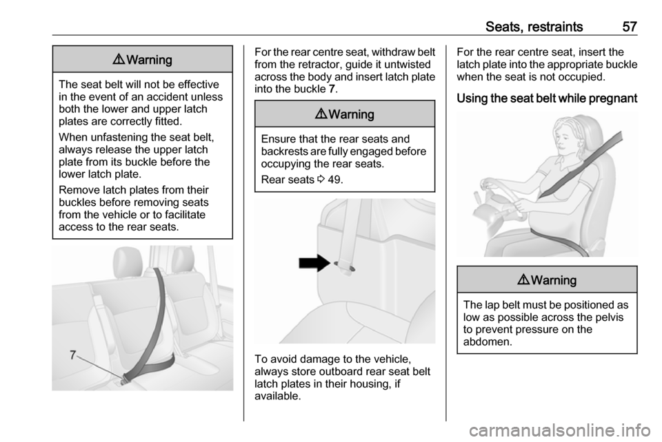 VAUXHALL VIVARO 2019  Owners Manual Seats, restraints579Warning
The seat belt will not be effective
in the event of an accident unless both the lower and upper latch
plates are correctly fitted.
When unfastening the seat belt,
always re