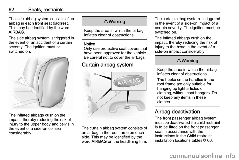 VAUXHALL VIVARO 2019  Owners Manual 62Seats, restraintsThe side airbag system consists of anairbag in each front seat backrest.
This may be identified by the word
AIRBAG .
The side airbag system is triggered in
the event of an accident 